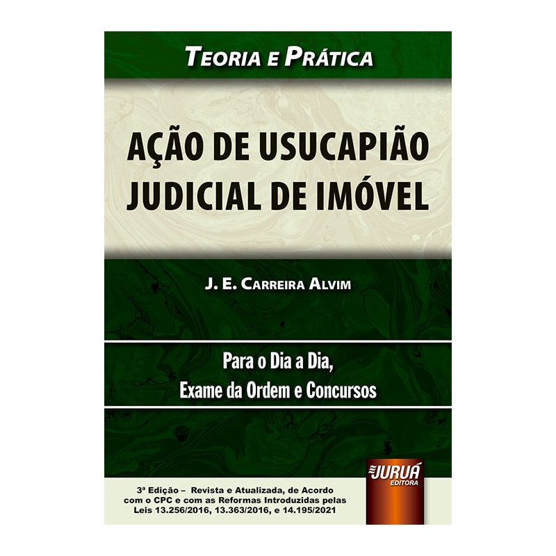 AÇÃO DE USUCAPIÃO JUDICIAL DE IMÓVEL - TEORIA E PRÁTICA - PARA O DIA A DIA, EXAME DA ORDEM E CONCURSOS