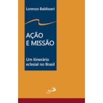 AÇÃO E MISSÃO - UM ITINERÁRIO ECLESIAL DO BRASIL