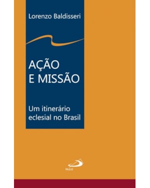 AÇÃO E MISSÃO - UM ITINERÁRIO ECLESIAL DO BRASIL