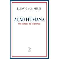 AÇÃO HUMANA: UM TRATADO DE ECONOMIA