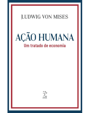 AÇÃO HUMANA: UM TRATADO DE ECONOMIA