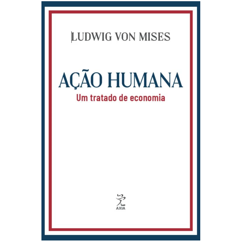 AÇÃO HUMANA: UM TRATADO DE ECONOMIA