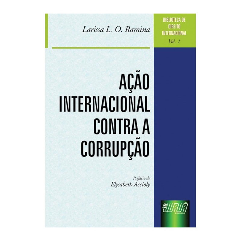 AÇÃO INTERNACIONAL CONTRA A CORRUPÇÃO - BIBLIOTECA DE DIREITO INTERNACIONAL - VOLUME 1