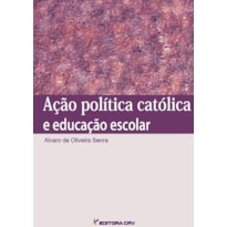 AÇÃO POLÍTICA CATÓLICA E EDUCAÇÃO ESCOLAR