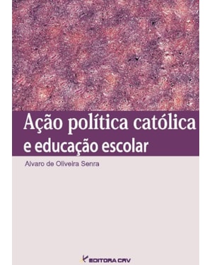 AÇÃO POLÍTICA CATÓLICA E EDUCAÇÃO ESCOLAR