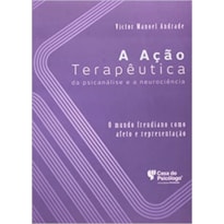 ACAO TERAPEUTICA DA PSICANALISE E A NEUROCIENCIA, A- O MUNDO FREUDIANO COMO - 1