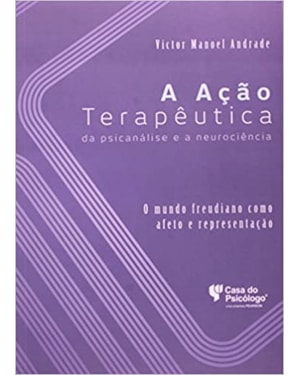 ACAO TERAPEUTICA DA PSICANALISE E A NEUROCIENCIA, A- O MUNDO FREUDIANO COMO - 1