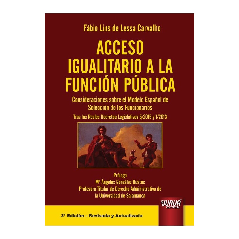 ACCESO IGUALITARIO A LA FUNCIÓN PÚBLICA - CONSIDERACIONES SOBRE EL MODELO ESPAÑOL DE SELECCIÓN DE LOS FUNCIONARIOS - TRAS LOS REALES DECRETOS LEGISLATIVOS 5-2015 Y 1-2013 - PRÓLOGO: Mª ÁNGELES GONZÁLEZ BUSTOS