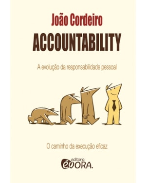 ACCOUNTABILITY - A EVOLUÇÃO DA RESPONSABILIDADE PESSOAL - O CAMINHO DA REVOLUÇÃO EFICAZ