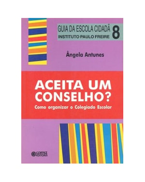ACEITA UM CONSELHO?: COMO ORGANIZAR O COLEGIADO ESCOLAR