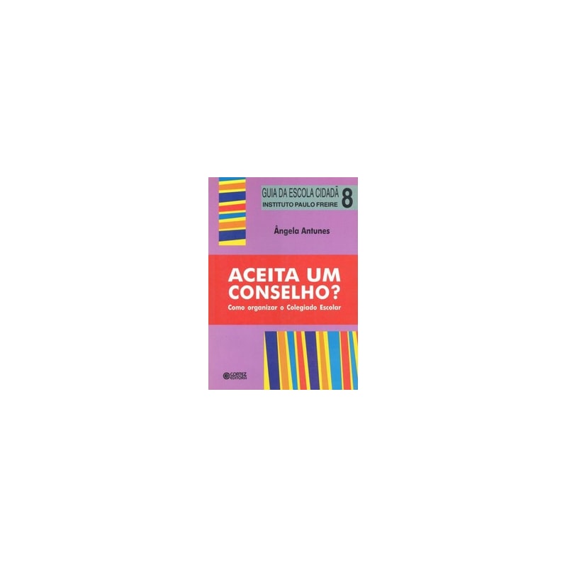 ACEITA UM CONSELHO?: COMO ORGANIZAR O COLEGIADO ESCOLAR