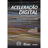 Aceleração digital: Desafios estéticos, políticos e sociais