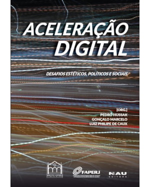 Aceleração digital: Desafios estéticos, políticos e sociais