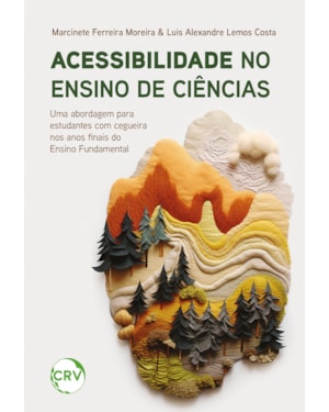 ACESSIBILIDADE NO ENSINO DE CIÊNCIAS: UMA ABORDAGEM PARA ESTUDANTES COM CEGUEIRA NOS ANOS FINAIS DO ENSINO FUNDAMENTAL