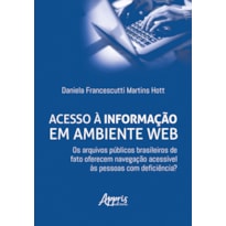 ACESSO À INFORMAÇÃO EM AMBIENTE WEB: OS ARQUIVOS PÚBLICOS BRASILEIROS DE FATO OFERECEM NAVEGAÇÃO ACESSÍVEL ÀS PESSOAS COM DEFICIÊNCIA?