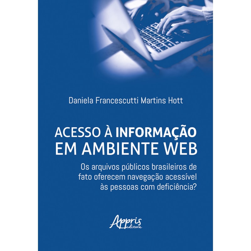 ACESSO À INFORMAÇÃO EM AMBIENTE WEB: OS ARQUIVOS PÚBLICOS BRASILEIROS DE FATO OFERECEM NAVEGAÇÃO ACESSÍVEL ÀS PESSOAS COM DEFICIÊNCIA?