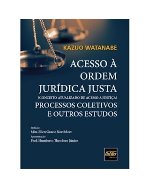 ACESSO À ORDEM JURÍDICA JUSTA (CONCEITO ATUALIZADO DE ACESSO À JUSTIÇA) - PROCESSOS COLETIVOS E OUTROS ESTUDOS