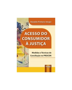 ACESSO DO CONSUMIDOR À JUSTIÇA - MEDIDAS E TÉCNICAS DE CONCILIAÇÃO NO PROCON