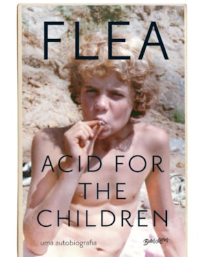 ACID FOR THE CHILDREN (EDIÇÃO ATUALIZADA COM CAPÍTULO EXTRA): A AUTOBIOGRAFIA DE FLEA, A LENDA DO RED HOT CHILI PEPPERS