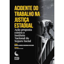 ACIDENTE DO TRABALHO NA JUSTIÇA ESTADUAL - AÇÃO PROPOSTA CONTRA O INSTITUTO NACIONAL DO SEGURO SOCIAL