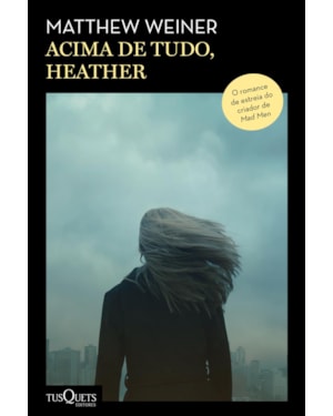 ACIMA DE TUDO, HEATHER: DO ROTEIRISTA DE MAD MEN