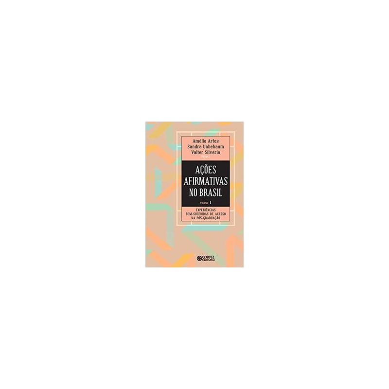 Ações afirmativas no Brasil - volume 1: experiências bem-sucedidas de acesso na pós-graduação