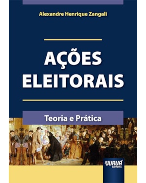 AÇÕES ELEITORAIS - TEORIA E PRÁTICA