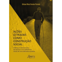 AÇÕES LETRADAS COMO CONSTRUÇÃO SOCIAL: PRÁTICAS DE LETRAMENTOS DE PESSOAS COM DEFICIÊNCIA VISUAL DE UMA BIBLIOTECA PÚBLICA
