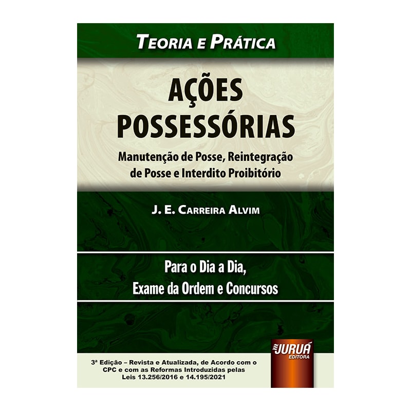 AÇÕES POSSESSÓRIAS - MANUTENÇÃO DE POSSE, REINTEGRAÇÃO DE POSSE E INTERDITO PROIBITÓRIO - TEORIA E PRÁTICA