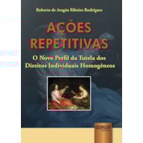 AÇÕES REPETITIVAS - O NOVO PERFIL DA TUTELA DOS DIREITOS INDIVIDUAIS HOMOGÊNEOS