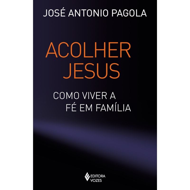 ACOLHER JESUS: COMO VIVER A FÉ EM FAMÍLIA
