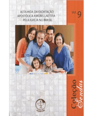 Acolhida da Exortação Apostólica Amoris Laetitia pela Igreja no Brasil - Sendas vol. 9
