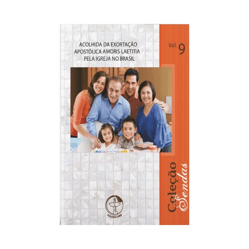 Acolhida da Exortação Apostólica Amoris Laetitia pela Igreja no Brasil - Sendas vol. 9