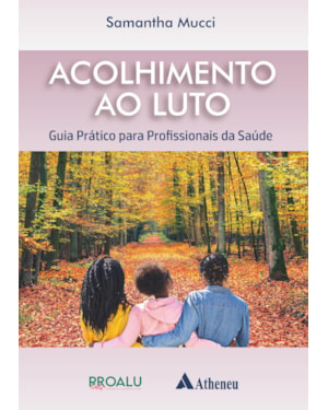 Acolhimento ao luto - Guia prático para profissionais da saúde
