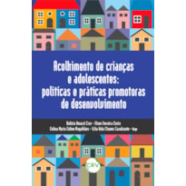 ACOLHIMENTO DE CRIANÇAS E ADOLESCENTES: POLÍTICAS E PRÁTICAS PROMOTORAS DE DESENVOLVIMENTO