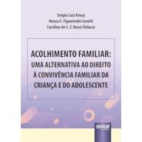 ACOLHIMENTO FAMILIAR: UMA ALTERNATIVA AO DIREITO À CONVIVÊNCIA FAMILIAR DA CRIANÇA E DO ADOLESCENTE