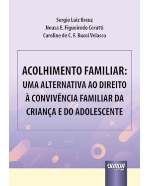 ACOLHIMENTO FAMILIAR: UMA ALTERNATIVA AO DIREITO À CONVIVÊNCIA FAMILIAR DA CRIANÇA E DO ADOLESCENTE
