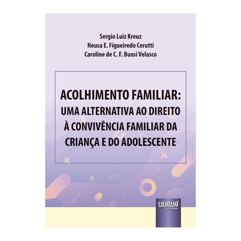 ACOLHIMENTO FAMILIAR: UMA ALTERNATIVA AO DIREITO À CONVIVÊNCIA FAMILIAR DA CRIANÇA E DO ADOLESCENTE