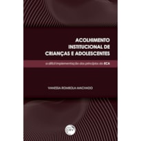 ACOLHIMENTO INSTITUCIONAL DE CRIANÇAS E ADOLESCENTES: A DIFÍCIL IMPLEMENTAÇÃO DOS PRINCÍPIOS DO ECA