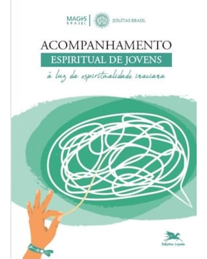 ACOMPANHAMENTO ESPIRITUAL DE JOVENS: À LUZ DA ESPIRITUALIDADE INACIANA