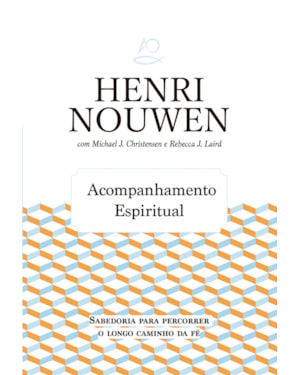 ACOMPANHAMENTO ESPIRITUAL - SABEDORIA PARA PERCORRER O LONGO CAMINHO DA FÉ