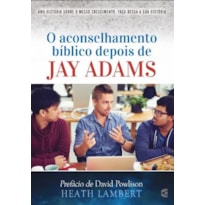 ACONSELHAMENTO BÍBLICO DEPOIS DE JAY ADAMS, O