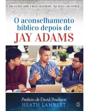 ACONSELHAMENTO BÍBLICO DEPOIS DE JAY ADAMS, O
