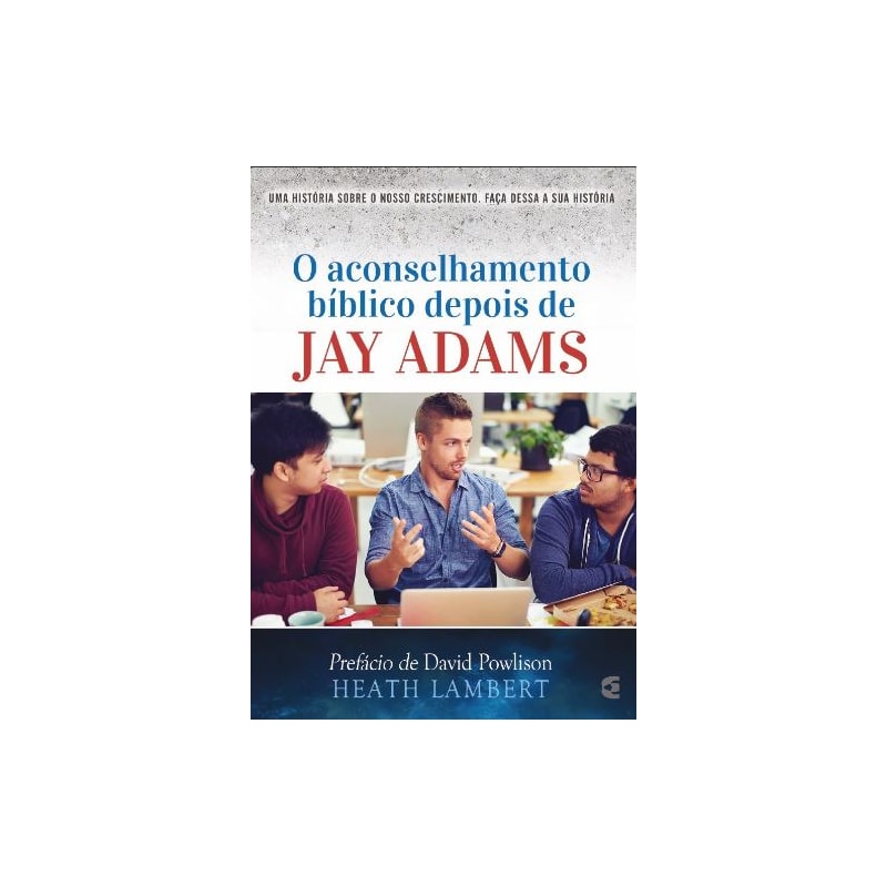 ACONSELHAMENTO BÍBLICO DEPOIS DE JAY ADAMS, O