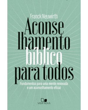 Aconselhamento bíblico para todos: Fundamentos para uma mente renovada e um aconselhamento eficaz