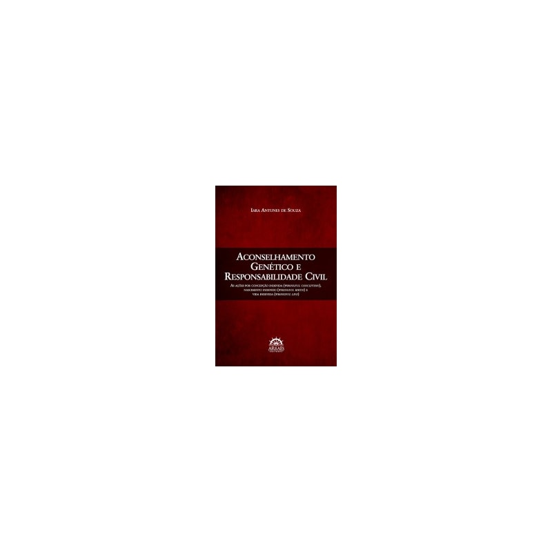 Aconselhamento genético e responsabilidade civil: as ações por concepção indevida (wrongful conception), nascimento indevido (wrongful birth) e vida indevida (wrongful life)