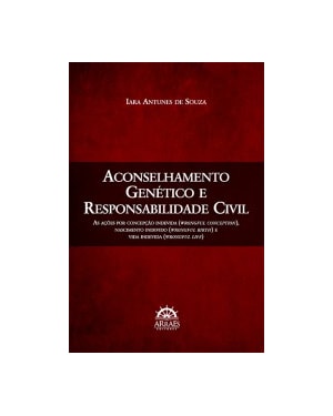 Aconselhamento genético e responsabilidade civil: as ações por concepção indevida (wrongful conception), nascimento indevido (wrongful birth) e vida indevida (wrongful life)
