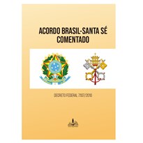 ACORDO BRASIL-SANTA SÉ COMENTADO - DECRETO FEDERAL 7.107/2010