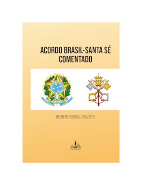ACORDO BRASIL-SANTA SÉ COMENTADO - DECRETO FEDERAL 7.107/2010