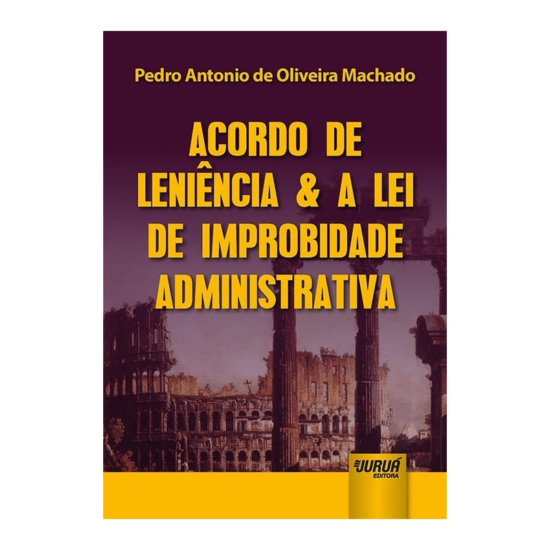 ACORDO DE LENIÊNCIA & A LEI DE IMPROBIDADE ADMINISTRATIVA